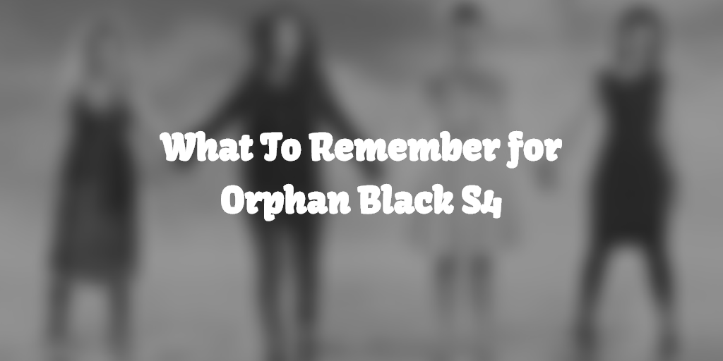 What to Remember for Orphan Black Season 4